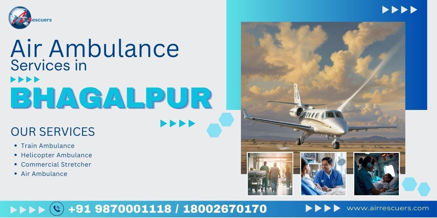 Affordable and Reliable Air Ambulance Services in Bhagalpur