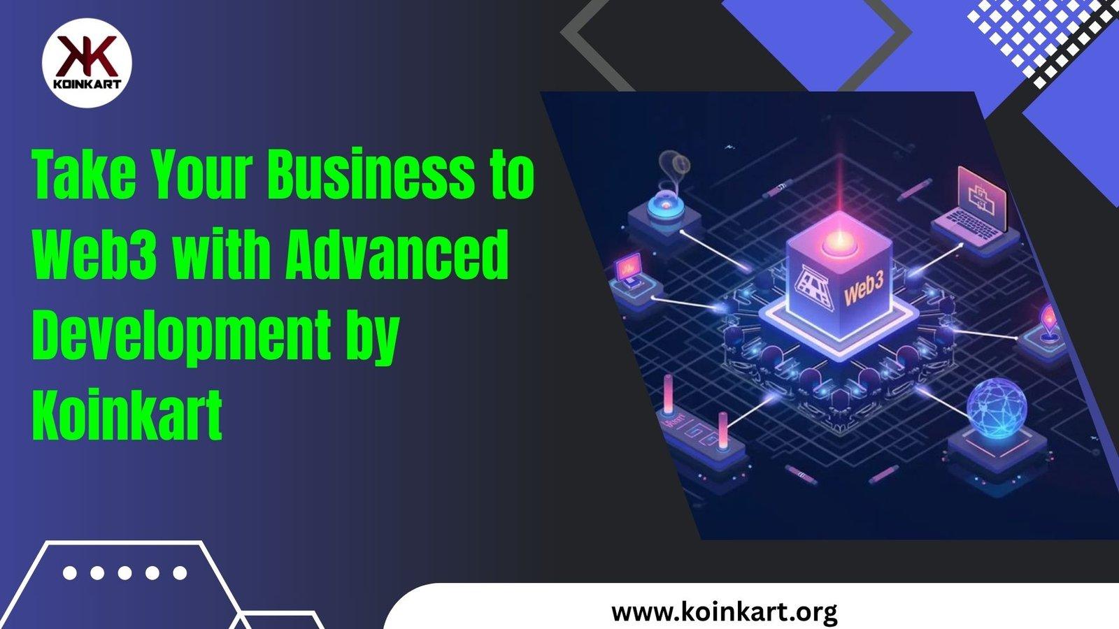 Take Your Business to Web3 with Advanced Development by Koinkart